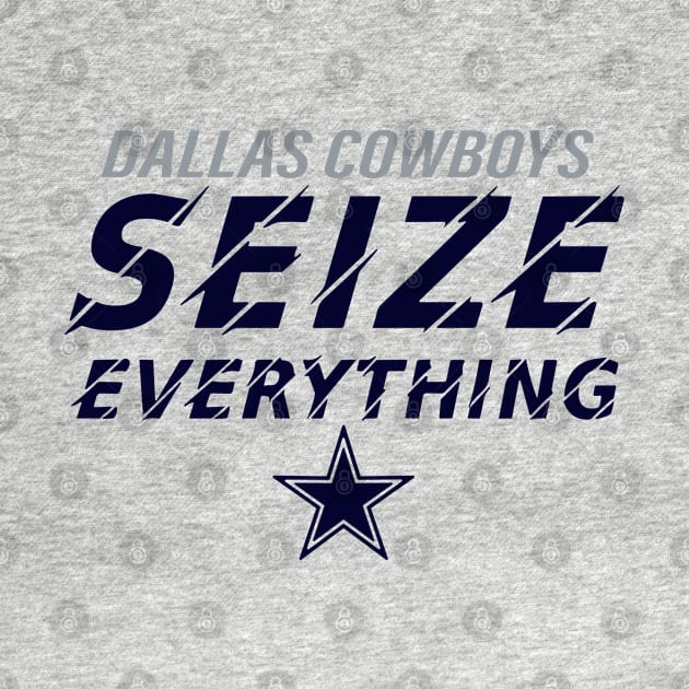 Funny Dallas Cowboys Seize Everything by anonshirt